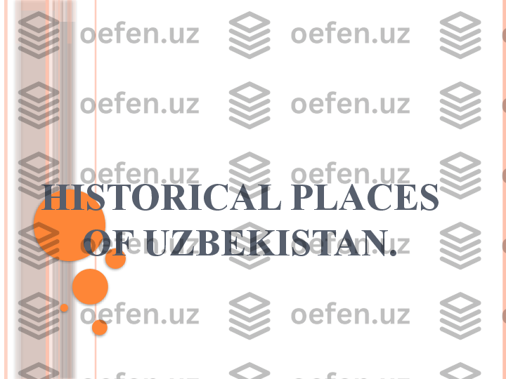 HISTORICAL PLACES 
OF UZBEKISTAN.                   