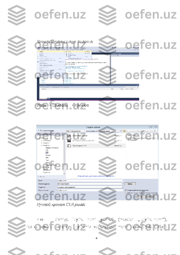 Birinchi loyihani ishga  tushirish:
Файл → Создать → Проект
Пустой проект CLR punkti
Имя   –   qismiga   loyiha   nomi   yoziladi   (masalan   „Loyiha_nomi“);
Расположение   –   qismiga   loyihamiz   saqlanadigan   manzil   ko’rsatiladi.   (Обзор
4 
