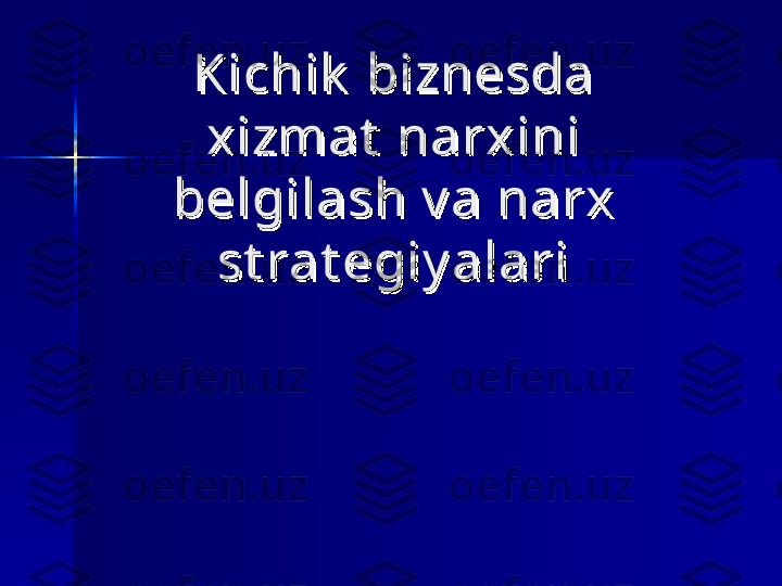 Kichik  biznesda Kichik  biznesda 
xizmat  narxini xizmat  narxini 
belgilash v a narx belgilash v a narx 
st rat egiy alarist rat egiy alari 