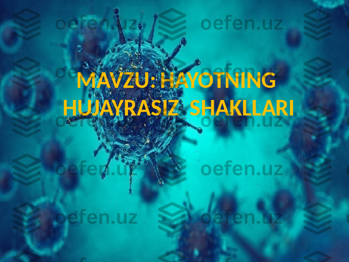 MAVZU:   HAYOTNING  
HUJAYRASIZ  SHAKLLARI 