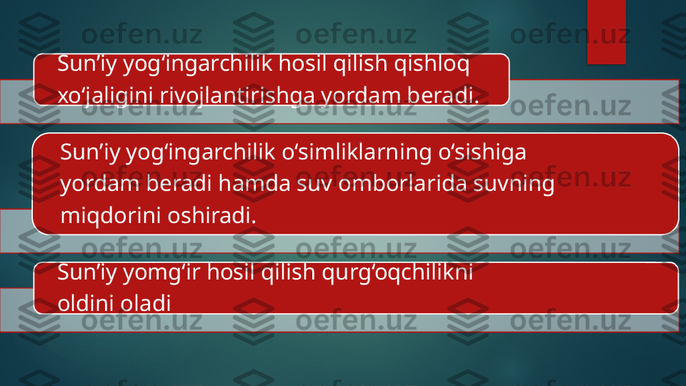 Sun’iy yog‘ingarchilik hosil qilish qishloq
xo‘jaligini rivojlantirishga yordam beradi.
Sun’iy yog‘ingarchilik o‘simliklarning o‘sishiga
yordam beradi hamda suv omborlarida suvning
miqdorini oshiradi.
Sun’iy yomg‘ir hosil qilish qurg‘oqchilikni
oldini oladi      