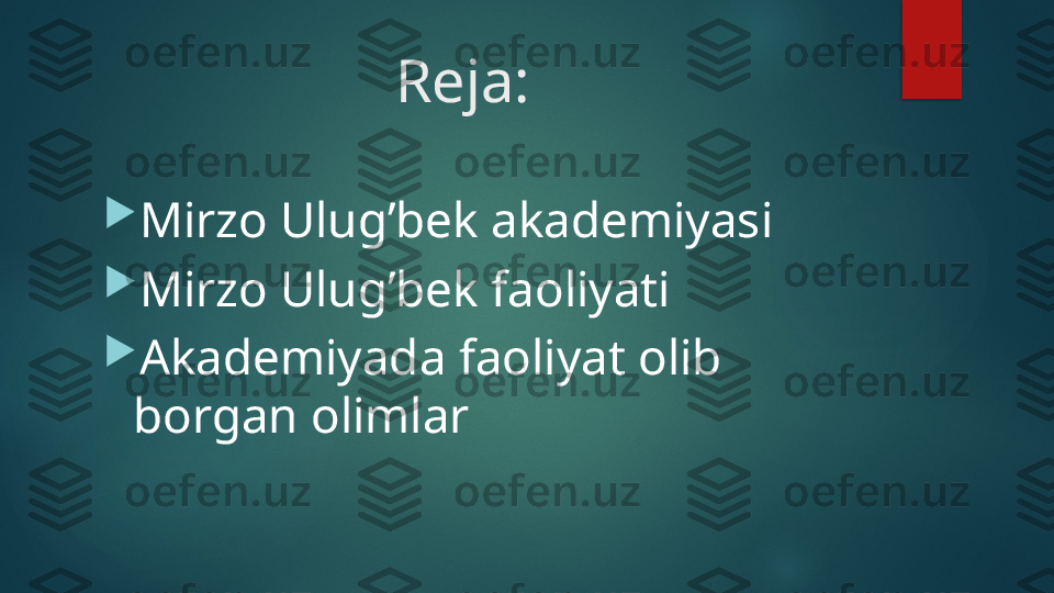 Reja:

Mirzo Ulug’bek akademiyasi

Mirzo Ulug’bek faoliyati

Akademiyada faoliyat olib 
borgan olimlar   