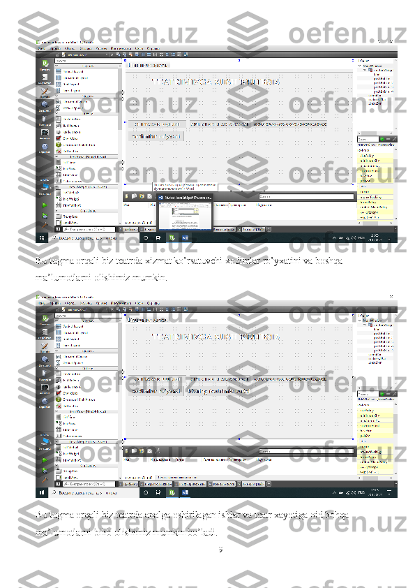 9Bu tugma orqali biz teatrda xizmat ko’rsatuvchi xodimlar ro’yxatini va boshqa 
ma’lumotlarni olishimiz mumkin.
Bu tugma orqali biz teatrda analga oshirilagan ishlar va teatr xayotiga oid bohqa 
ma’lumotlarni bilib olishimiz mumkin bo’ladi. 