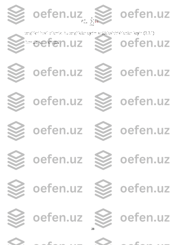 P
n , mN
=
∑
r = mN
¿ ¿
     .
tenglikni hosil qilamiz. Bu tenglikdan ayrim soddalashtirishlardan keyin (2.2.1)
formula kelib chiqadi. 
28 