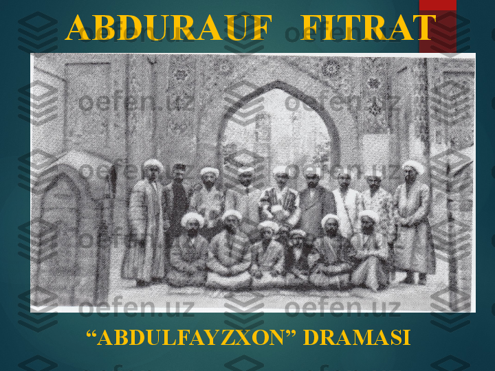     ABDURAUF   FITRAT
“ ABDULFAYZXON” DRAMASI       