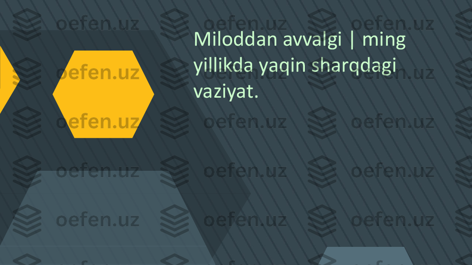 Miloddan avvalgi | ming 
yillikda yaqin sharqdagi 
vaziyat.       