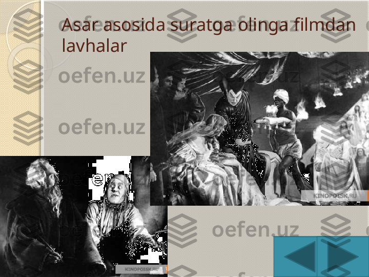 Asar asosida suratga olinga filmdan 
lavhalar       