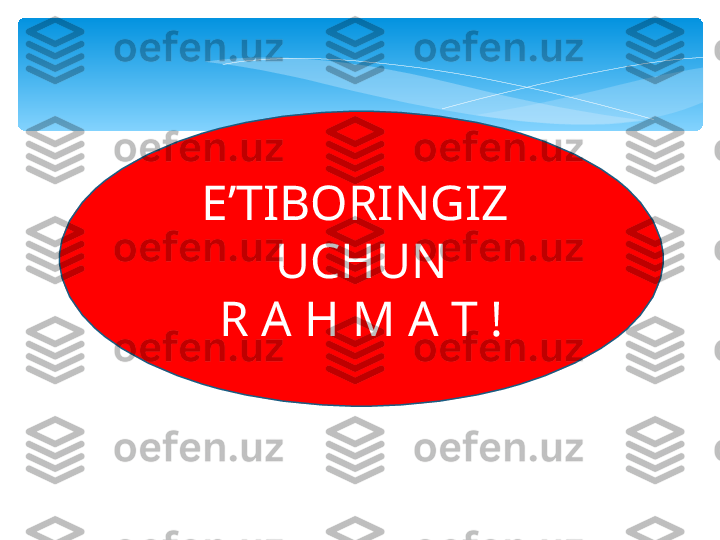 E’TIBORINGIZ  
UCHUN
R A H M A T !   