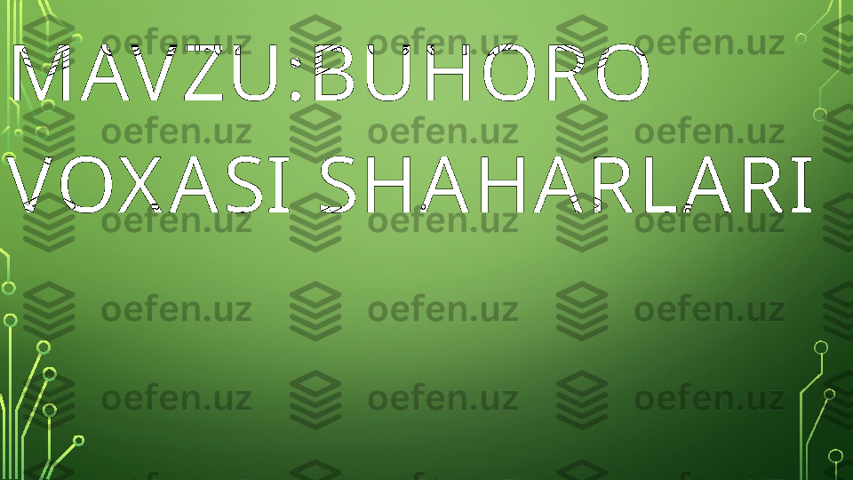 MAVZU:BUHORO 
VOX ASI SHA HARLA RI  