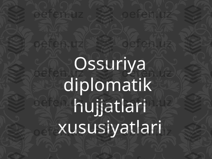 Ossuriya 
diplomatik 
hujjatlari 
xususiyatlari 