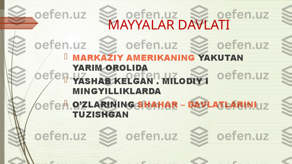 MAYYALAR DAVLATI

MARKAZIY AMERIKANING  YAKUTAN 
YARIM OROLIDA 

YASHAB KELGAN . MILODIY I 
MINGYILLIKLARDA 

O’ZLARINING  SHAHAR – DAVLATLARINI 
TUZISHGAN              