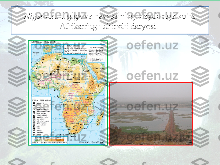 Niger  uzunligiga va havzasining maydoniga ko‘ra 
Afrikaning uchinchi daryosi.   