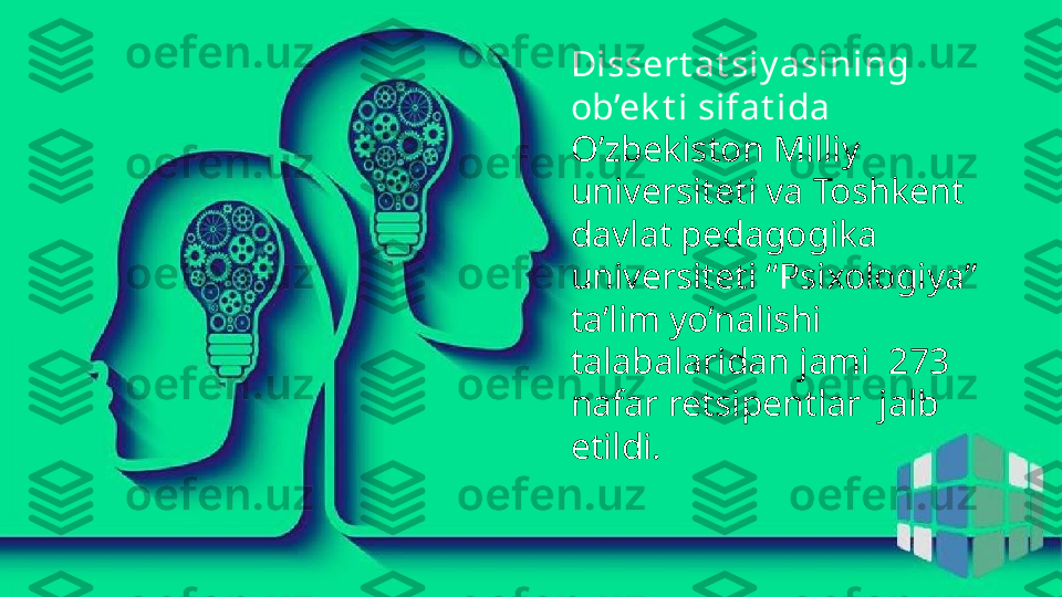 
Dissert at siy asining ob’ek t i sifat ida 
O’zbekiston Milliy universiteti va Toshkent davlat 
pedagogika universiteti “Psixologiya” ta’lim 
yo’nalishi talabalaridan jami  273 nafar 
retsipentlar  jalb etildi.   Dissert at siy asining 
ob’ek t i sifat ida 
O’zbekiston Milliy 
universiteti va Toshkent 
davlat pedagogika 
universiteti “Psixologiya” 
ta’lim yo’nalishi 
talabalaridan jami  273 
nafar retsipentlar  jalb 
etildi.                