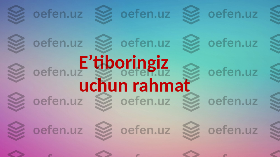 Eʼtiboringiz 
uchun rahmat  