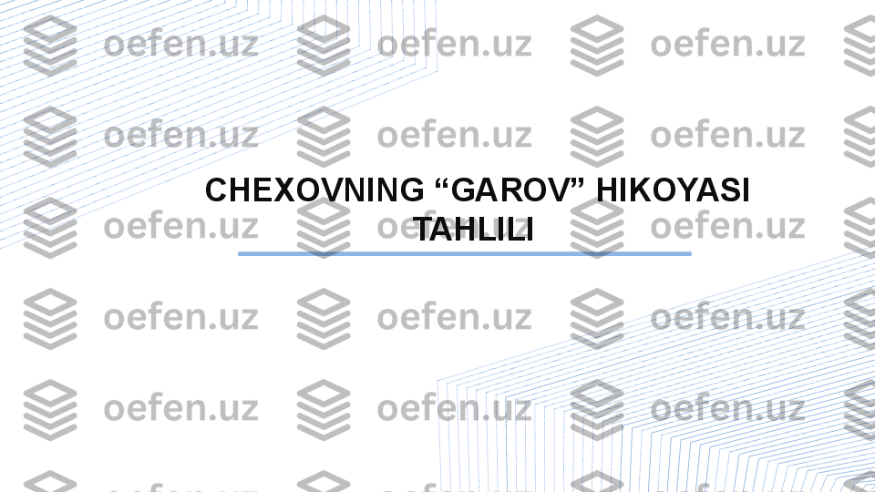 CHEXOVNING “GAROV” HIKOYASI 
TAHLILI  