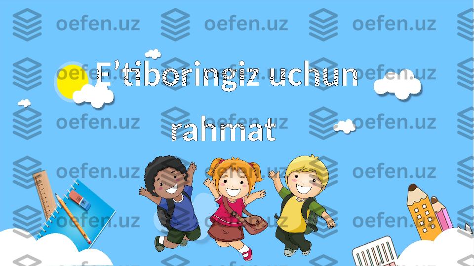 E ʼ tiboringiz uchun 
rahmat  