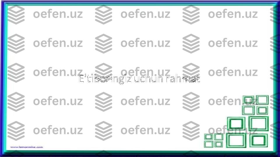 E’tiboringiz uchun rahmat  