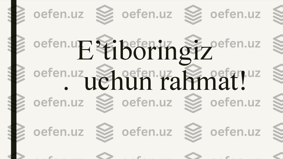       E’tiboringiz       
   .  uchun rahmat! 