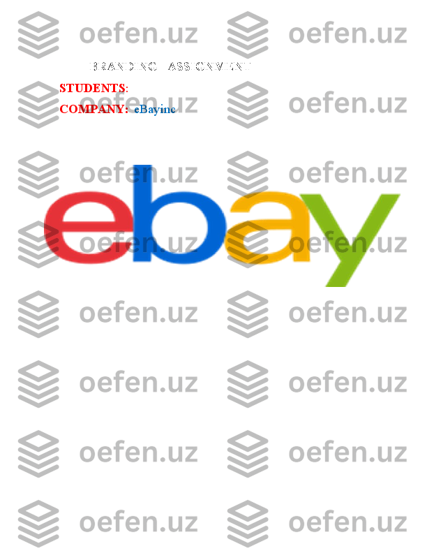  Ia Ia Ia Ia Ia Ia Ia Ia Ia Ia Ia Ia Ia Ia Ia Ia Ia Ia Ia BRANDING  Ia I I I I I I I I I ASSIGNMENT
STUDENTS :  I 
COMPANY:  Ia I I I I eBay  I inc 