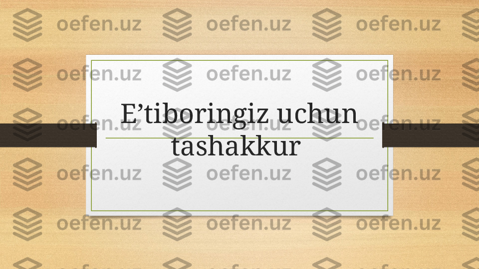 Eʼtiboringiz uchun 
tashakkur  