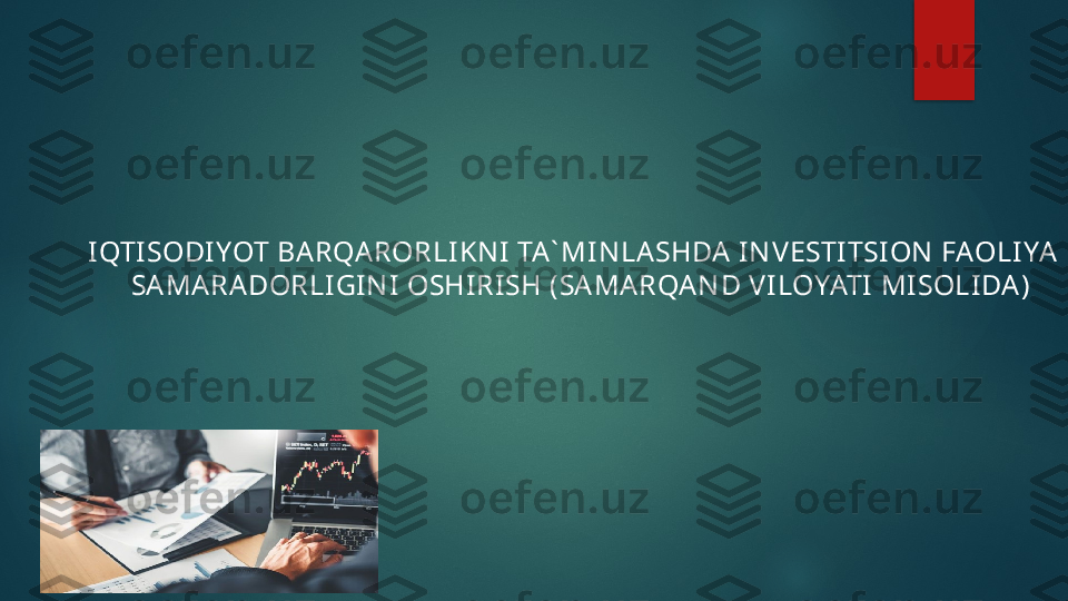 IQTISODIYOT BA RQA RORLIKN I TA` MINLA SHDA  IN VESTI TSION  FAOLI YAT 
SAMA RA DORLIGI NI OSHIRISH   (SA MA RQA N D V ILOYATI MI SOLI DA)   