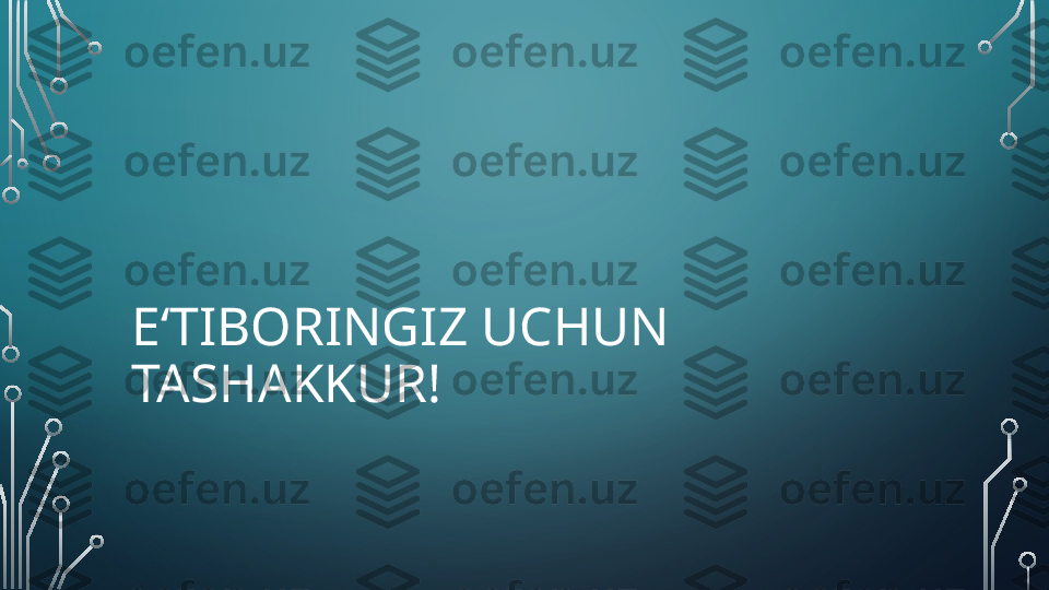 E ‘ TIBORINGIZ UCHUN 
TASHAKKUR!   