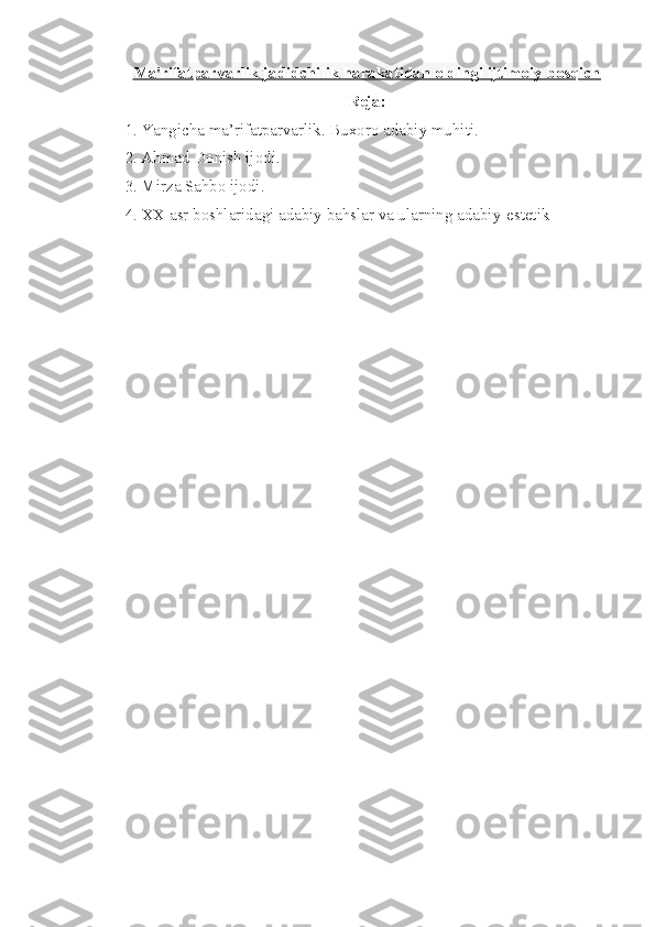 Ma'rifatparvarlik jadidchilik harakatidan oldingi ijtimoiy bosqich
Reja:
1. Yangicha ma’rifatparvarlik. Buxoro adabiy muhiti.
2. Ahmad Donish ijodi.
3. Mirza Sahbo ijodi.
4.  XX asr boshlaridagi adabiy bahslar va ularning adabiy-estetik   
  