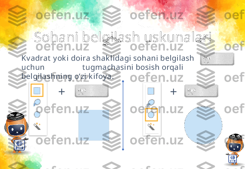 Sohani belgilash uskunalari
Kv adrat  y ok i doira shak lidagi sohani belgilash 
uchun                   t ugmachasini bosish orqali 
belgilashning o‘zi k ifoy a. 
+
+   