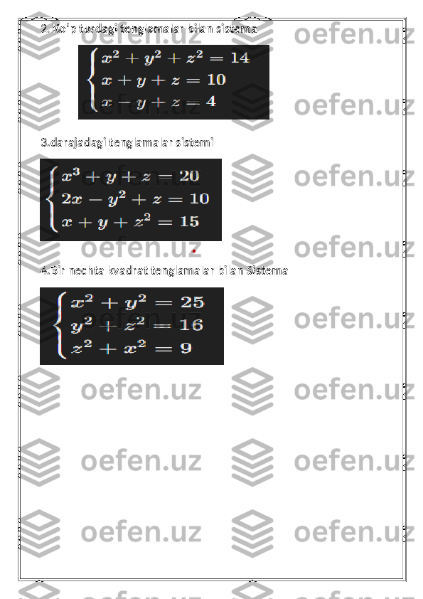 2.   Ko‘p turdagi tenglamalar bilan sistema
3.darajadagi tenglamalar sistemi
  
4.Bir nechta kvadrat tenglamalar bilan Sistema
                                                     