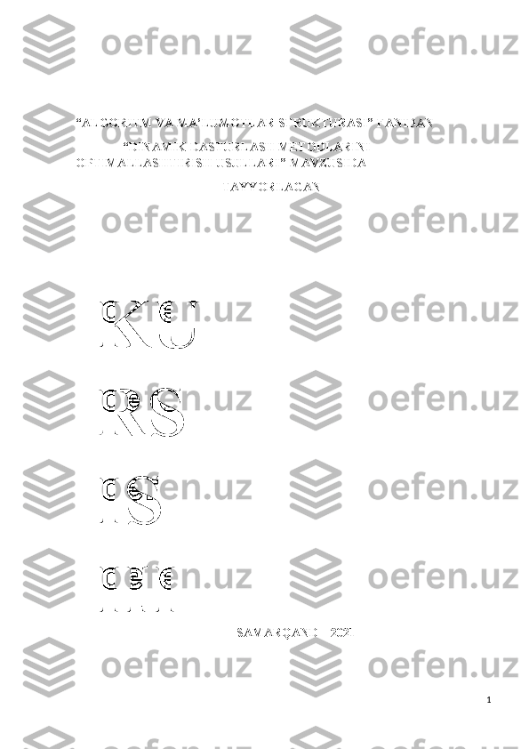                   
                  
“ALGORITM VA MA’LUMOTLAR STRUKTURASI” FANIDAN
       “ DINAMIK DASTURLASH METODLARINI 
OPTIMALLASHTIRISH USULLARI ” MAVZUSIDA            
                                       TAYYORLAGAN
 
SAMARQAND – 2021
1KU
RS 
IS
HI 