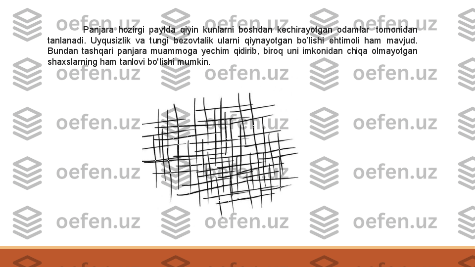 Panjara  hozirgi  paytda  qiyin  kunlarni  boshdan  kechirayotgan  odamlar  tomonidan 
tanlanadi.  Uyqusizlik  va  tungi  bezovtalik  ularni  qiynayotgan  bo’lishi  ehtimoli  ham  mavjud. 
Bundan  tashqari  panjara  muammoga  yechim  qidirib,  biroq  uni  imkonidan  chiqa  olmayotgan 
shaxslarning ham tanlovi bo'lishi mumkin. 