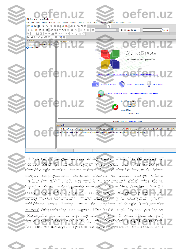 CB   ko'p   sonli   kompilyatorlar   bilan   qanday   ishlashni   biladi.   Tizimda   ularning   bir
nechtasi   o'rnatilgan   bo'lsa,   ehtiyojlaringizga   qarab,   ular   o'rtasida   osongina
almashishingiz   mumkin.   Bundan   tashqari,   IDE   o'zi   o'rnatish   bosqichida   tizimni
mavjud   kompilyatorlarni   skanerdan   o'tkazadi   va   ulardan   asosiysi   sifatida
foydalanishni   taklif   qiladi.   Keyinchalik   bu   sozlamalarni   global   miqyosda   va
loyihalar uchun alohida o'zgartirish mumkin. Global muhit sozlamalari uchun CB
asosiy   menyusida   butun   Sozlamalar   bo'limi   mavjud.   Muayyan   loyihaga   xos   har
qanday   maxsus   sozlamalarni   o'rnatish   uchun   siz   loyiha   xususiyatlari   oynasini
ochishingiz   kerak.   Buning   uchun   siz   qo'ng'iroq   qilishingiz   kerak   kontekst
menyusi   sichqonchaning   o'ng   tugmasi   bilan   bosish   orqali   loyihani   yarating   va
"Xususiyatlar"   bandini   tanlang.   Loyihalarning   o'zlari   (hozirda   IDEda   ochilgan)
daraxt   sifatida   "Boshqarish"   dockida,   uning   "Loyihalar"   yorlig'ida   ko'rsatiladi.
Endi   ochilgan   xususiyatlar   oynasida   siz   qurish   maqsadlarini   tahrirlashdan   tortib 