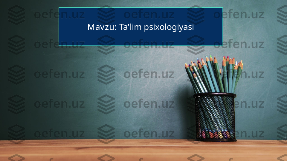 Mav zu:  Ta'lim psixologiyasi 