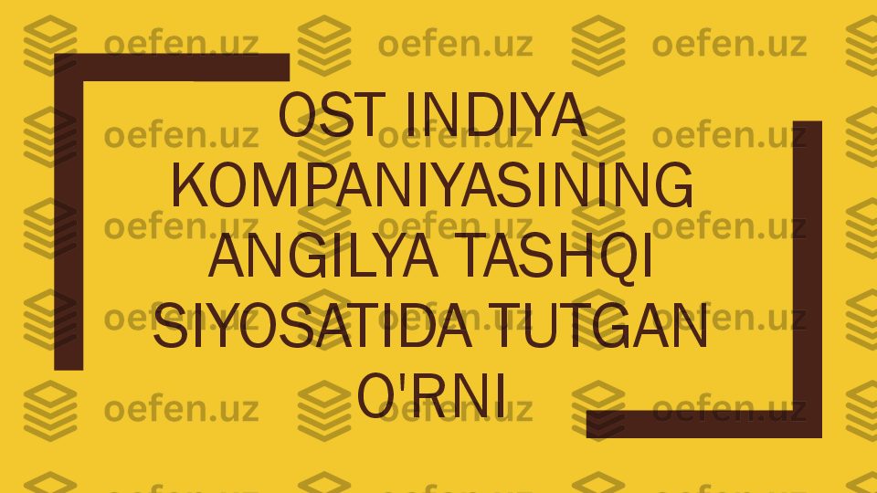 OST 	INDIYA	
KOMPANIYASINING	
ANGILYA	TASHQI	
SIYOSATIDA	TUTGAN	
O'RNI 