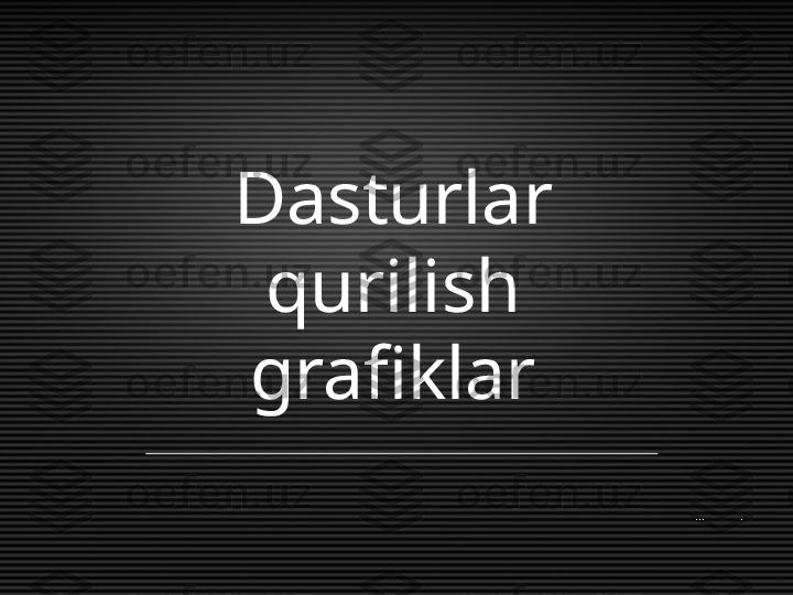 Dasturlar
qurilish
grafiklar  