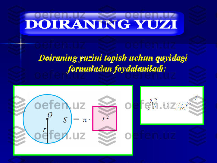 Doiraning yuzini topish uchun quyidagi Doiraning yuzini topish uchun quyidagi 
formuladan foydalaniladi:formuladan foydalaniladi: 