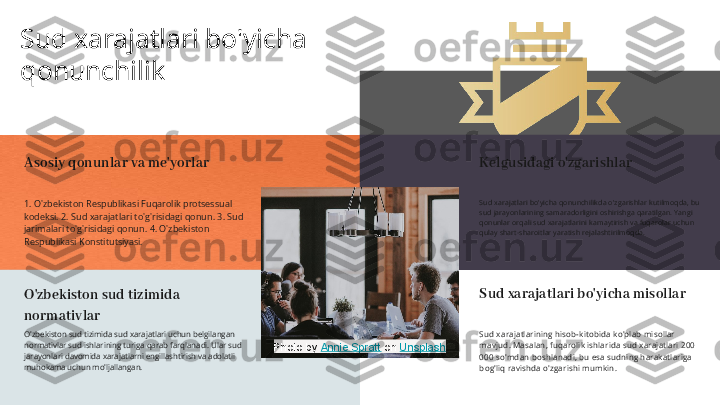 Sud xarajatlari bo'yicha 
qonunchilik
Asosiy qonunlar va me'yorlar
1. O'zbekiston Respublikasi Fuqarolik protsessual 
kodeksi. 2. Sud xarajatlari to'g'risidagi qonun. 3. Sud 
jarimalari to'g'risidagi qonun. 4. O'zbekiston 
Respublikasi Konstitutsiyasi.
O'zbekiston sud tizimida 
normativlar
O'zbekiston sud tizimida sud xarajatlari uchun belgilangan 
normativlar sud ishlarining turiga qarab farqlanadi. Ular sud 
jarayonlari davomida xarajatlarni engillashtirish va adolatli 
muhokama uchun mo'ljallangan. Kelgusidagi o'zgarishlar
Sud xarajatlari bo'yicha qonunchilikda o'zgarishlar kutilmoqda, bu 
sud jarayonlarining samaradorligini oshirishga qaratilgan. Yangi 
qonunlar orqali sud xarajatlarini kamaytirish va fuqarolar uchun 
qulay shart-sharoitlar yaratish rejalashtirilmoqda.
Sud xarajatlari bo'yicha misollar
Sud xarajatlarining hisob-kitobida ko'plab misollar 
mavjud. Masalan, fuqarolik ishlarida sud xarajatlari 200 
000 so'mdan boshlanadi, bu esa sudning harakatlariga 
bog'liq ravishda o'zgarishi mumkin.Photo by  Annie Spratt  on  Unsplash 