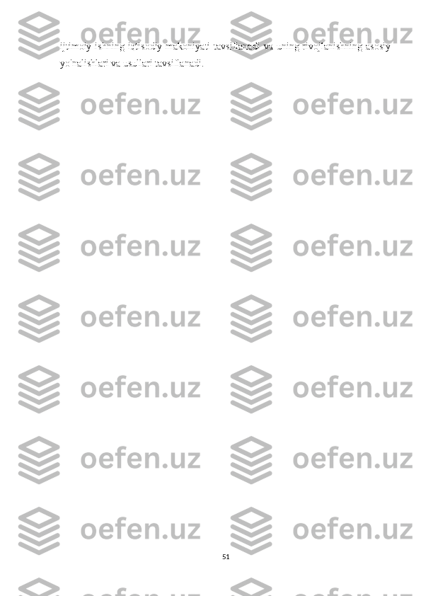 ijtimoiy  ishning  iqtisodiy  makoniyati   tavsiflanadi   va uning  rivojlanishning  asosiy
yo'nalishlari va usullari tavsiflanadi.
51 