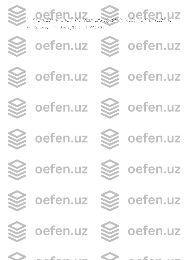10. Shamsutdinov R. va boshq. Vatan tarixi. (Uchinchi kitob);   R. Shamsutdinov,
Sh. Karimov  – T.: Sharq, 2010. –B.  440-472. 