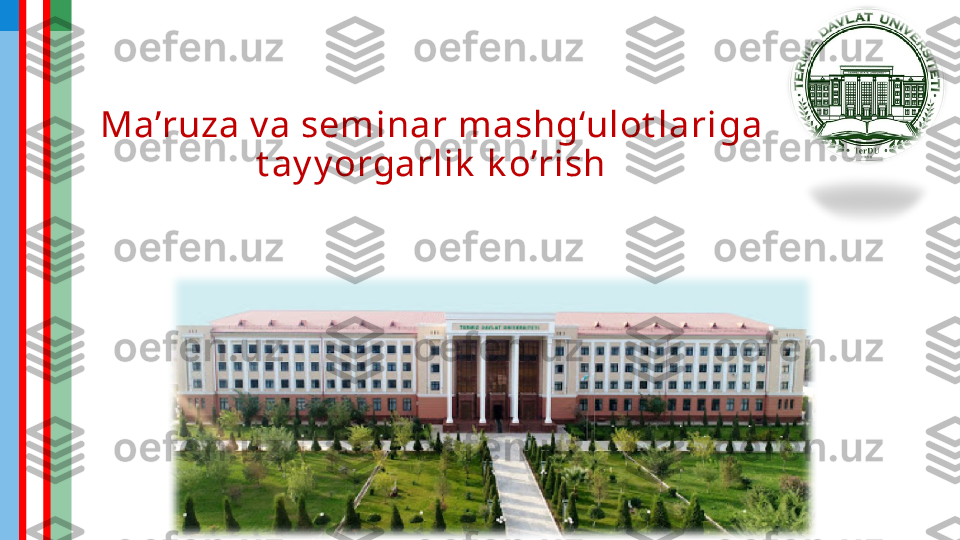 Ma’ruza v a seminar mashg‘ulot lari ga 
t ay y orgarlik  k o’rish 