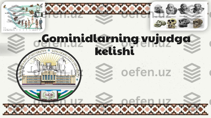 . Gominidlarning vujudga 
kelishi    