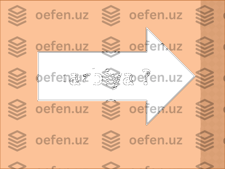 Tarbiya ?  