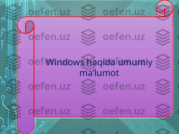 Windows haqida umumiy 
ma’lumot   