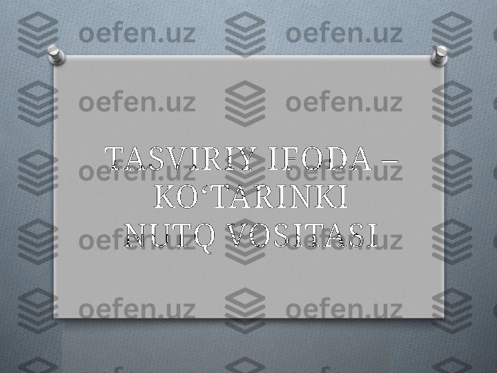  
TASVIR IY  IFODA – 
KO‘TAR INKI 
NUTQ VOSITASI   