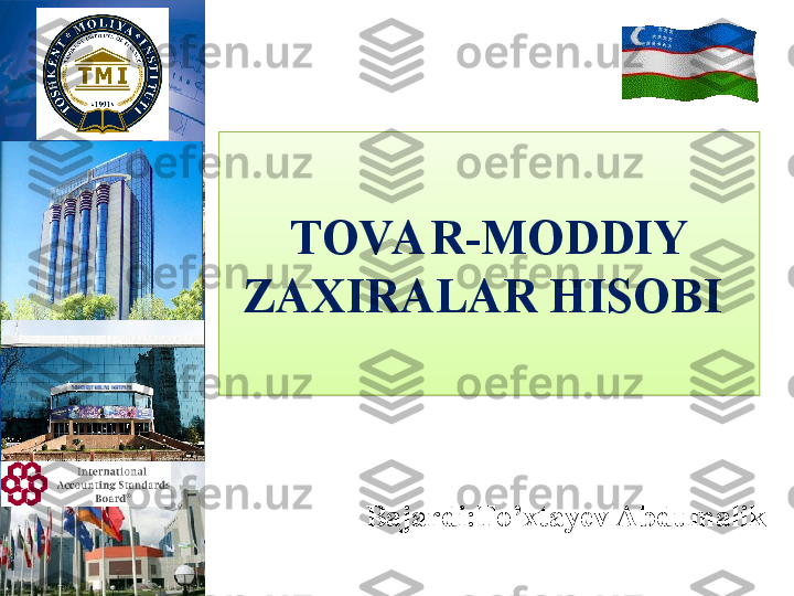 TOVA R-MODDIY 
ZAXIRALAR HISOBI 
  Bajardi:To’xtayev Abdumalik  