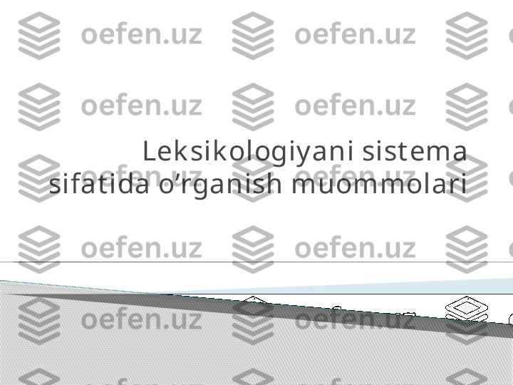 Lek sik ologiy ani sist ema 
sifat ida o’rganish muommolari      