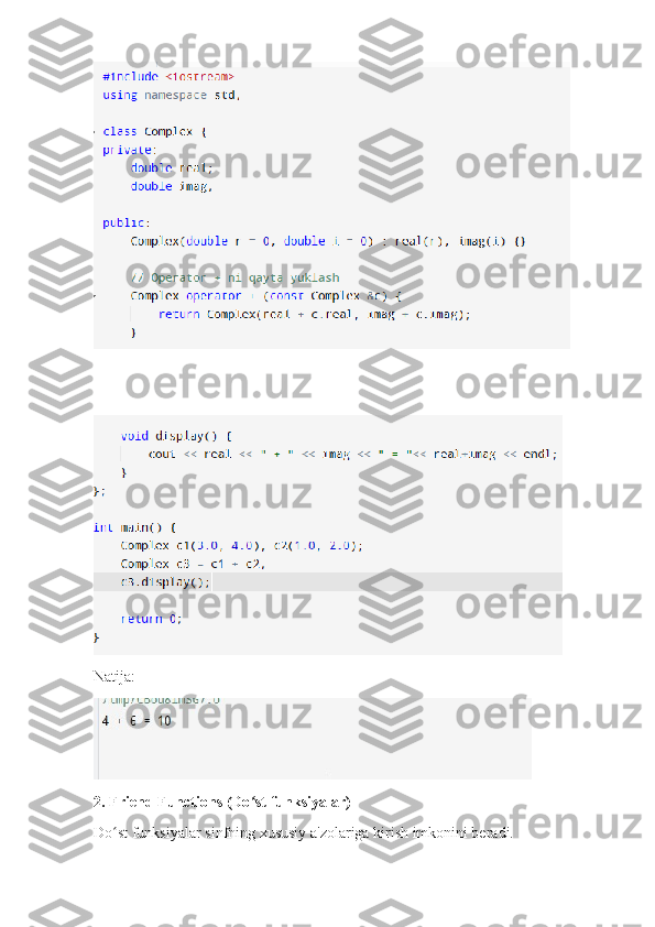 Natija:
2. Friend Functions (Do st funksiyalar)ʻ
Do st funksiyalar sinfning xususiy a'zolariga kirish imkonini beradi.	
ʻ 