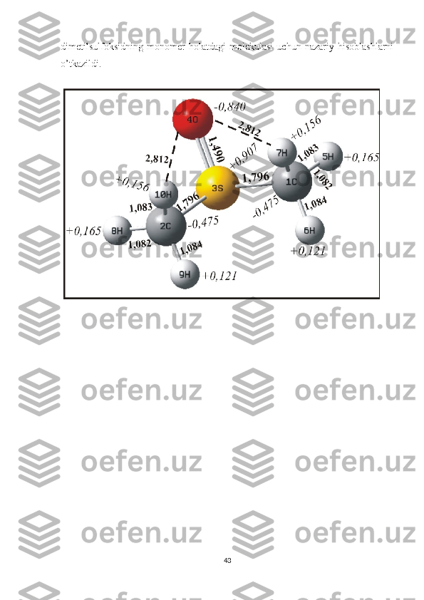 dimetilsulfoksidning   monomer   holatdagi   molekulasi   uchun   nazariy   hisoblashlarni
o’tkaz ildi.
43 