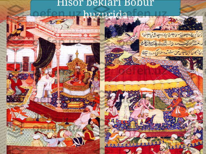 Hisor beklari Bobur 
huzurida 