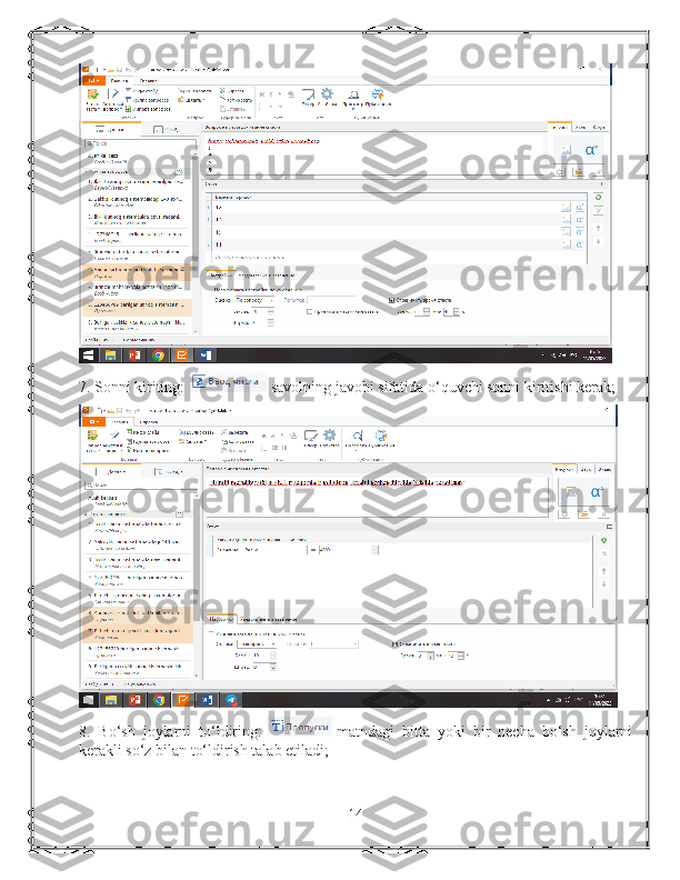7. Sonni kiriting:     savolning javobi sifatida o‘quvchi sonni kiritishi kerak;
8.   Bo‘sh   joylarni   to‘ldiring:     matndagi   bitta   yoki   bir   necha   bo‘sh   joylarni
kerakli so‘z bilan to‘ldirish talab etiladi;
14 
